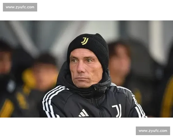 尤文新帅布兰比拉本周续约谈判启动，青训战略再迎关键节点